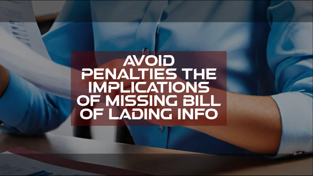 Ensuring Compliance: Penalties for Inaccurate Bill of Lading Info