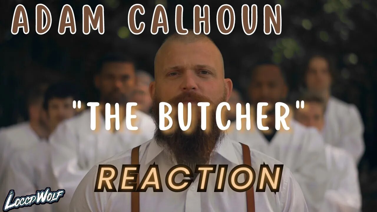 LoccdWolf FIRST TIME REACTION to Adam Calhoun - "The Butcher" | This is the truth!