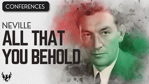 💥 All That You Behold ❯ Neville Goddard ❯ Complete Conference 📚
