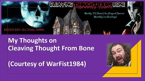 My Thoughts on Cleaving Thought From Bone (Courtesy of WarFist1984) [With Bloopers]
