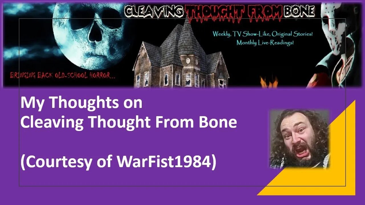 My Thoughts on Cleaving Thought From Bone (Courtesy of WarFist1984) [With Bloopers]