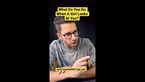 What Do You Do When A Girl Looks At You?