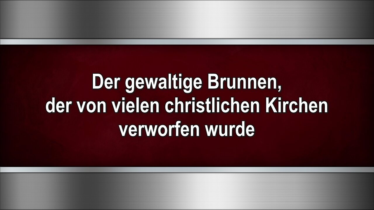 Der gewaltige Brunnen, der von vielen christlichen Kirchen verworfen wurde