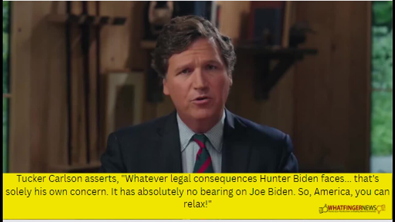 Tucker Carlson asserts, "Whatever legal consequences Hunter Biden faces...