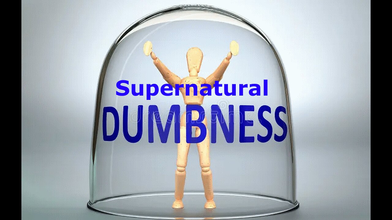 The delusional people of the world seem to be victim of a supernatural dumbness!