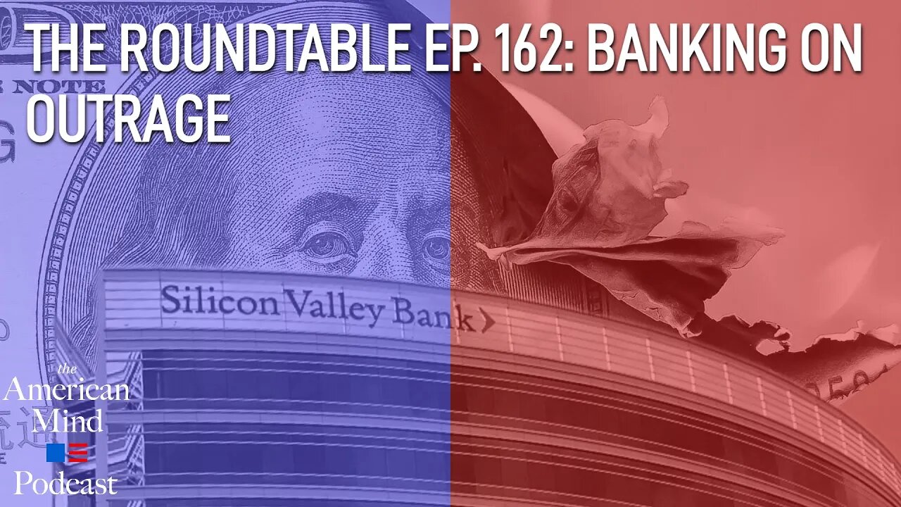 Banking on Outrage | The Roundtable Ep. 162 by The American Mind