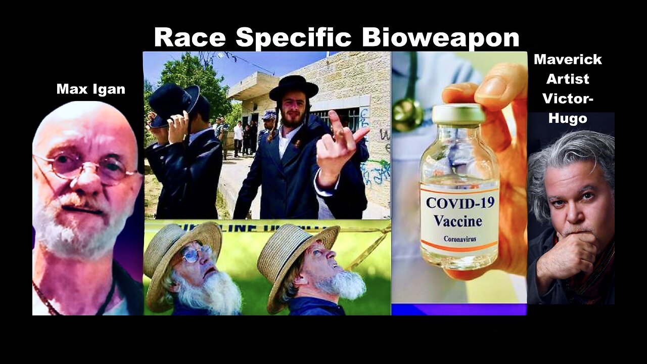 Max Igan Victor Hugo Expose Covid 19 Race Specific Bioweapon Holocaust Psyop Jewish Problem RFK Jr