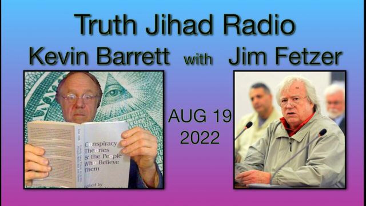 Truth Jihad Radio Aug 19, 2022, with Kevin Barrett and Jim Fetzer