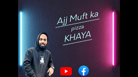 Ajj khaya muft ka pizza