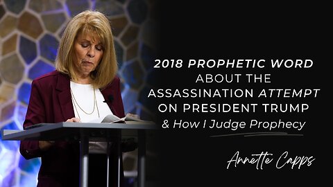 2018 Prophetic Word About the Assassination Attempt on President Trump | Annette Capps