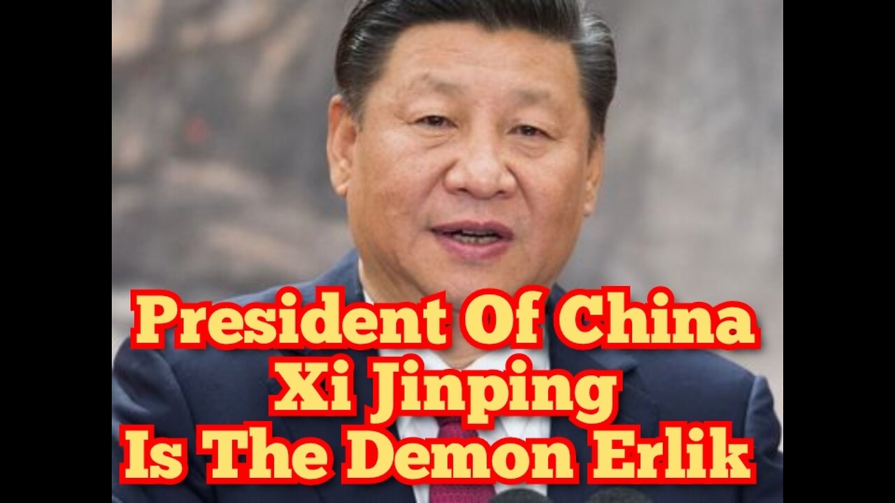 President Of China Xi Jinping Is The Demon Erlik