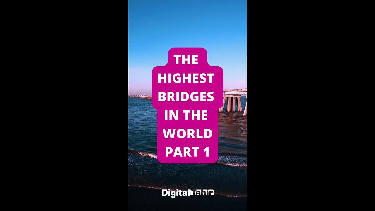 Part 1: The Highest Bridges in the World