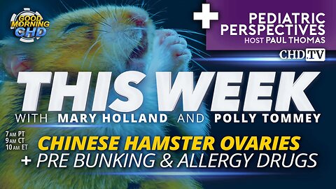 Chinese Hamster Ovaries, Pre Bunking & Allergy Drugs + Non-Toxic Kids