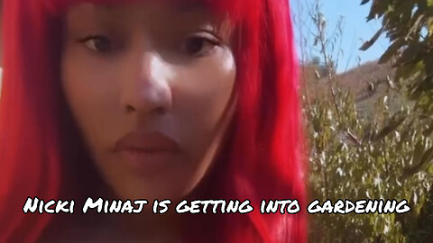 Nicki Minaj is getting into gardening