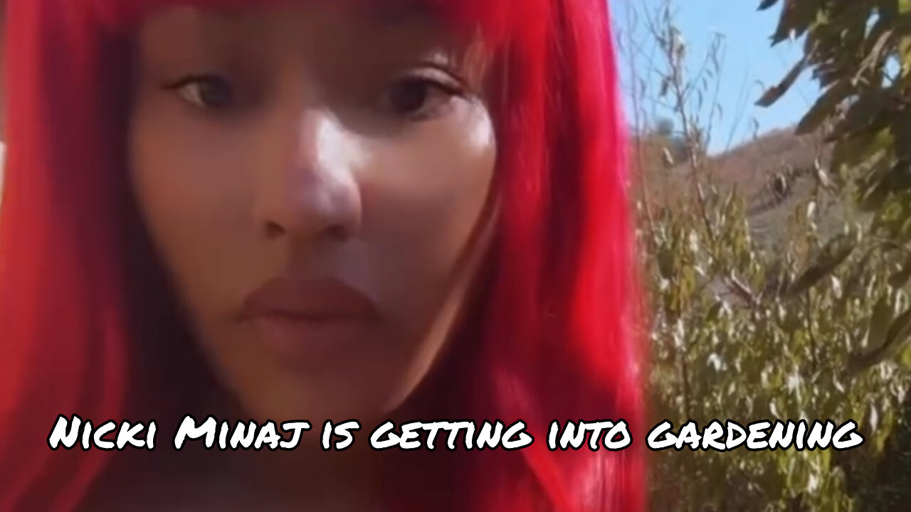 Nicki Minaj is getting into gardening
