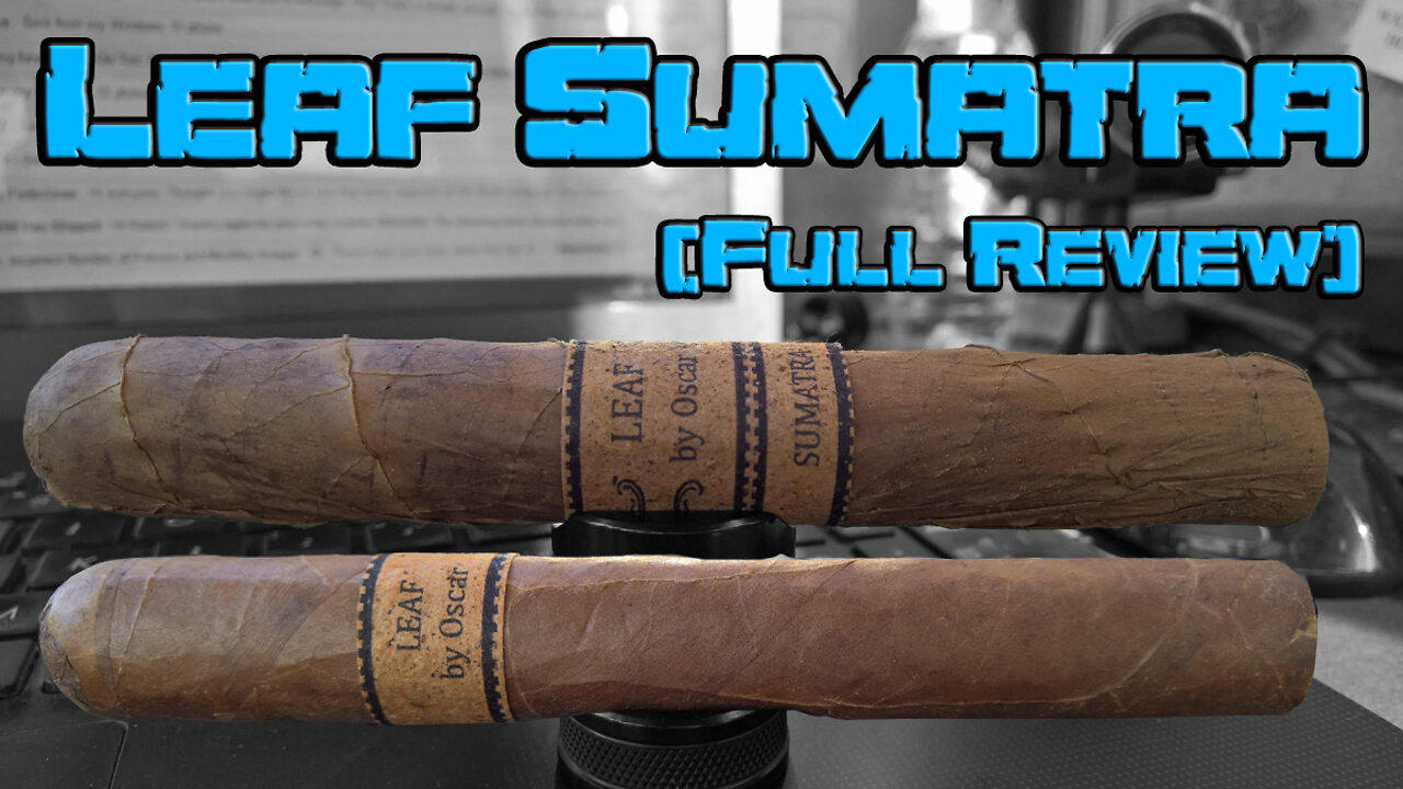 Leaf Sumatra (Full Review) - Should I Smoke This