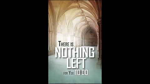 There Is Nothing Left for You to Do!