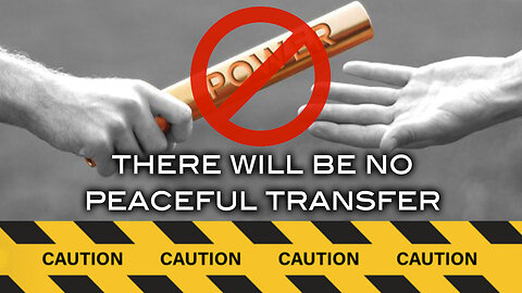 There Will Be No Peaceful Transition of Power