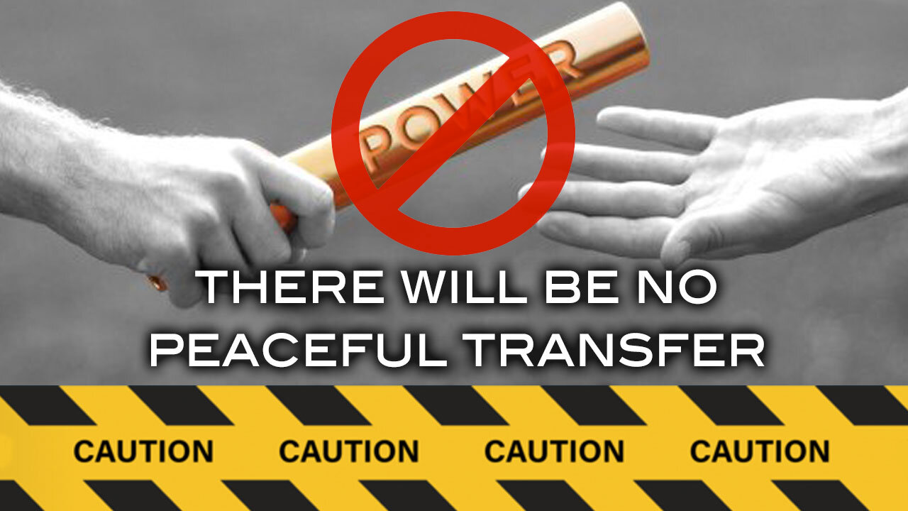 There Will Be No Peaceful Transition of Power