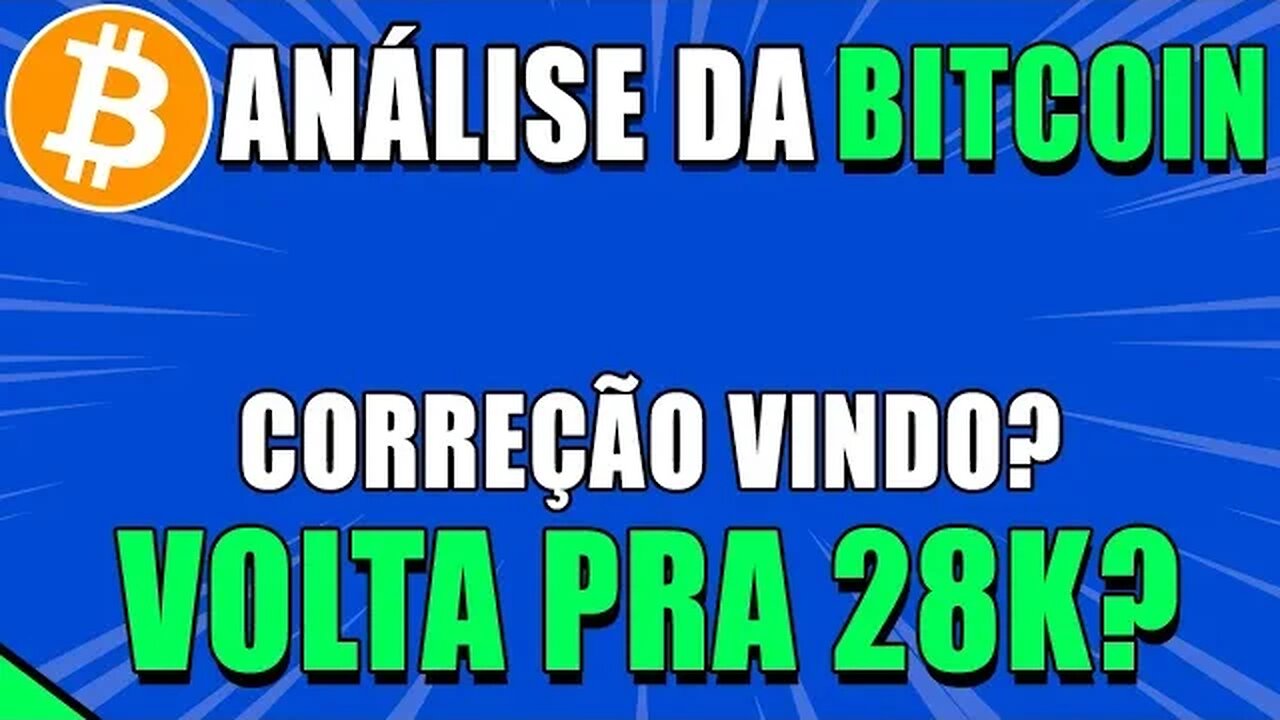 BITCOIN 🔥 VAI TER CORREÇÃO? BTC VAI VOLTAR AOS 28K? 🟢 ANÁLISE BITCOIN HOJE