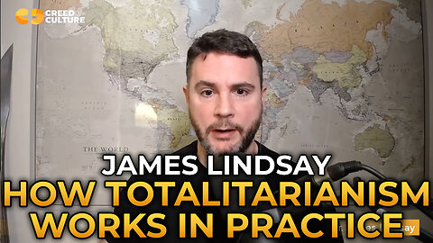 James Lindsay - How Totalitarianism Works In Practice