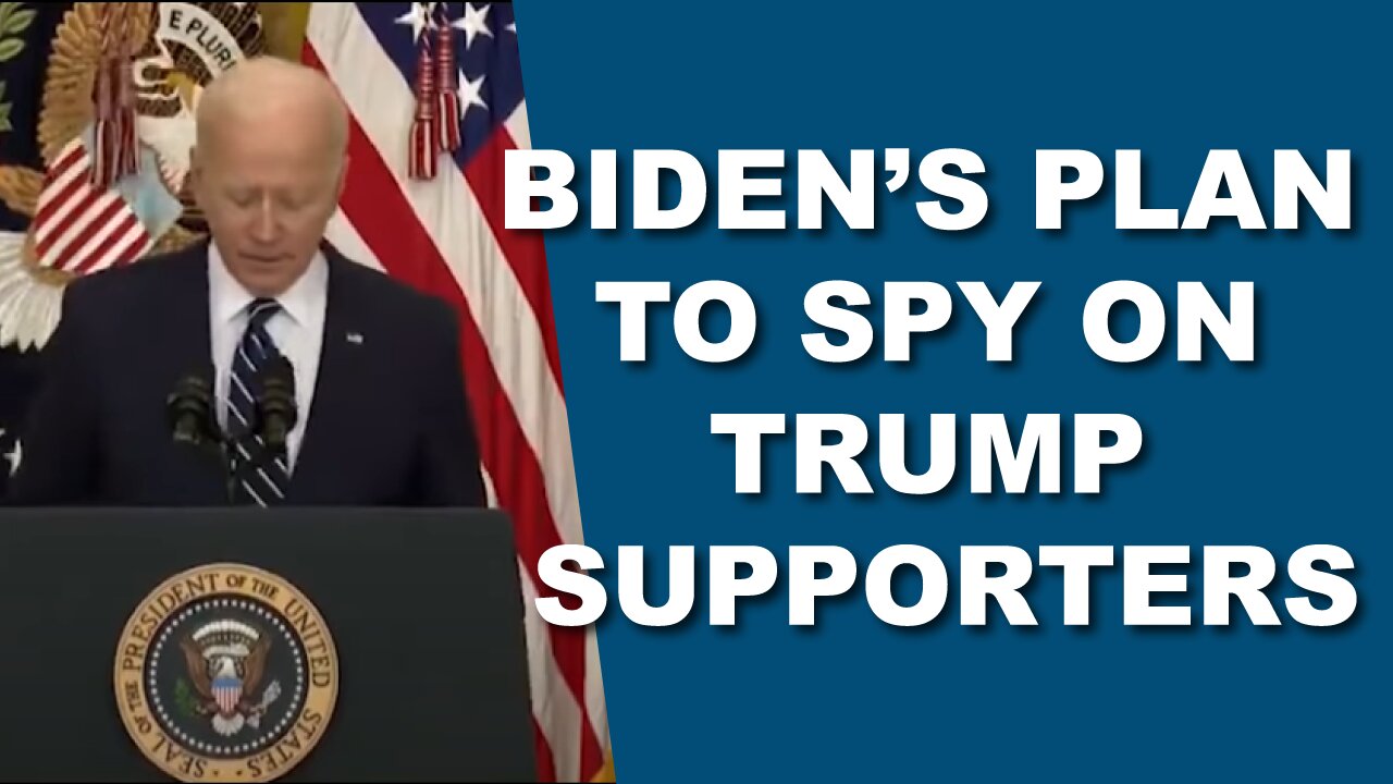 Biden’s Plan to Spy on Trump Supporters