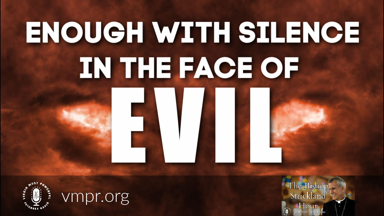 18 Oct 22, The Bishop Strickland Hour: Encore: Enough with Silence In the Face of Evil