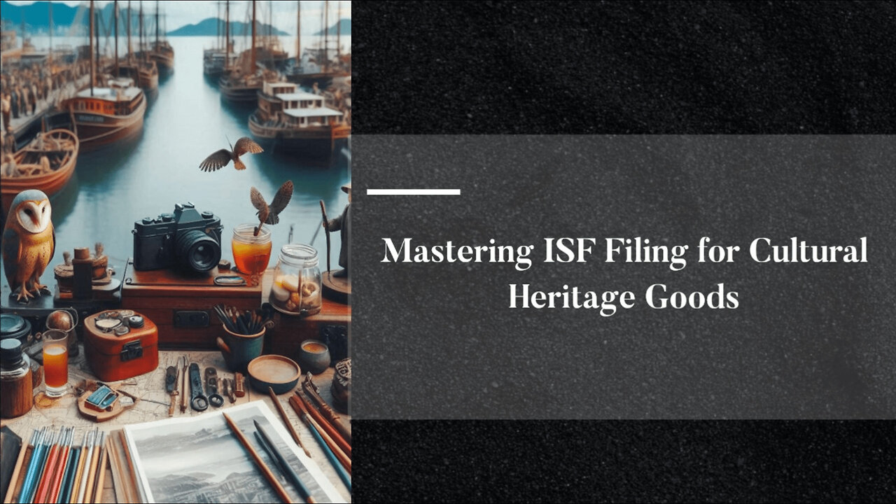 Preserving History: Navigating the ISF for Cultural Heritage Goods