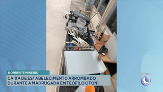 Nordeste Mineiro: Caixa de Estabelecimento arrombado durante a madrugada em T. Otoni.