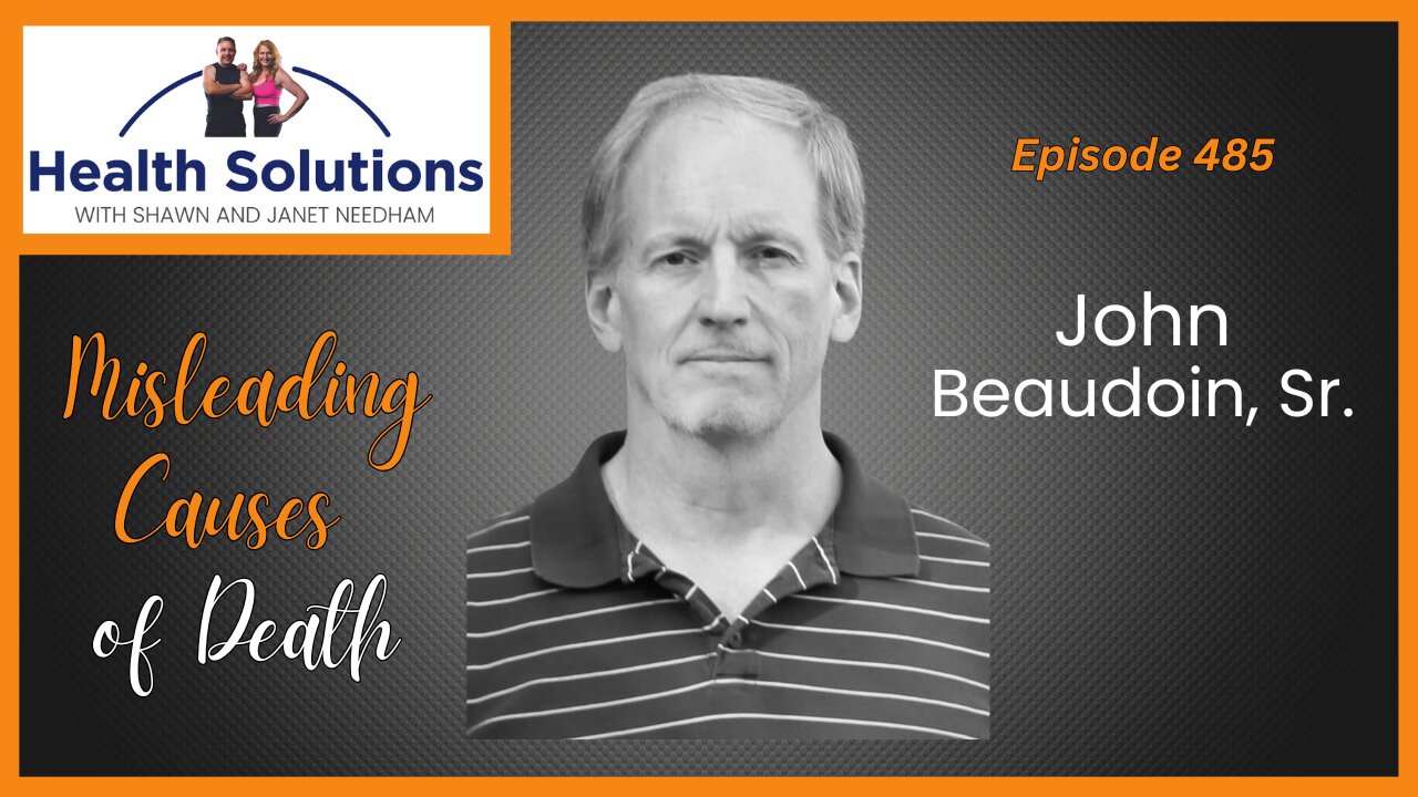 EP 485: Exploring the Misleading Causes of Death with John Beaudoin, Sr and Shawn & Janet Needham