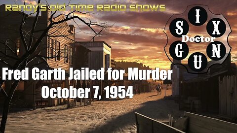 Dr-Six Gun 06 Fred Garth Jailed for Murder October 7, 1954