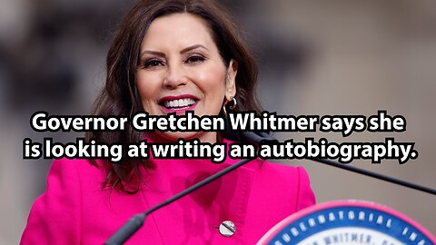 Governor Gretchen Whitmer says she is looking at writing an autobiography.