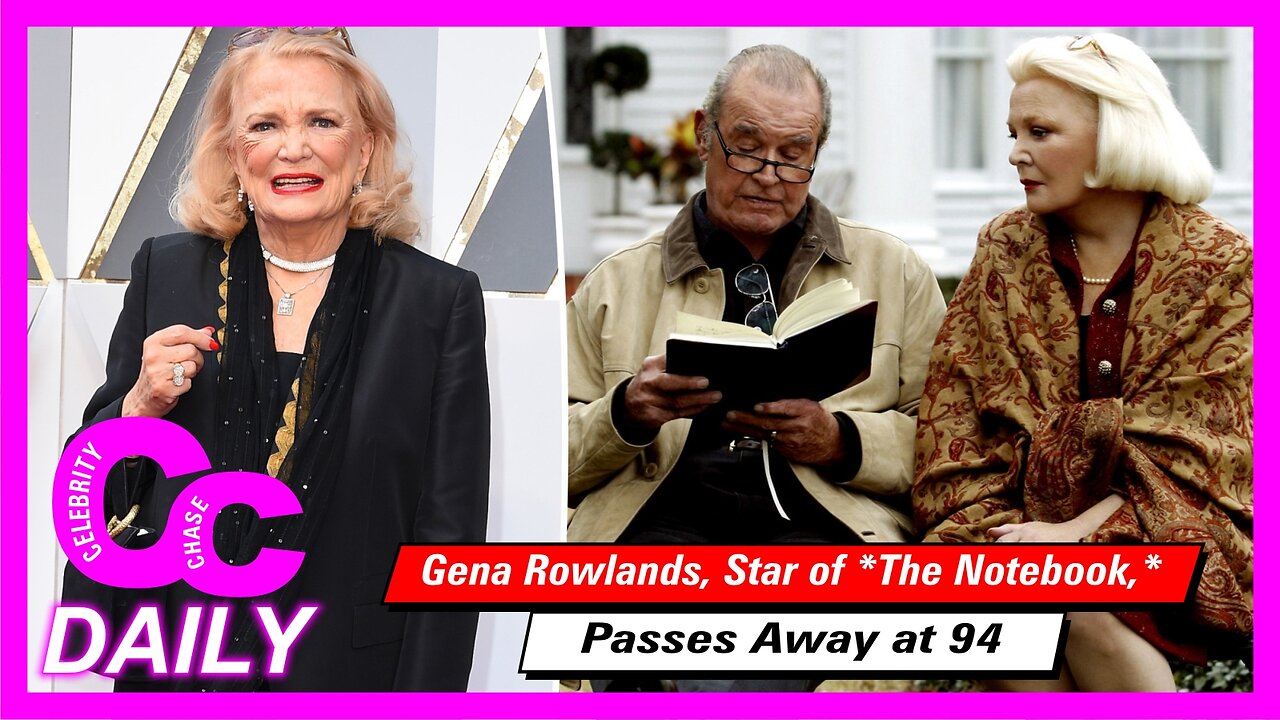 Gena Rowlands, Star of *The Notebook,* Passes Away at 94 || CelebChase