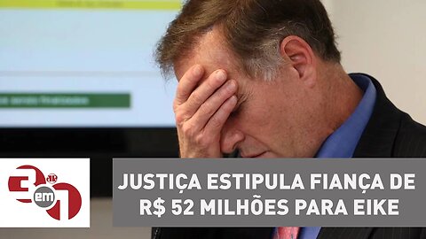 Justiça estipula fiança de R$ 52 milhões para Eike Batista ficar solto