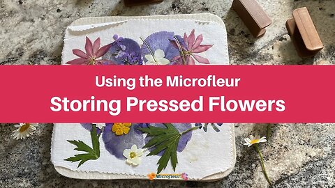 Using the Microfleur - Storing Pressed Flowers