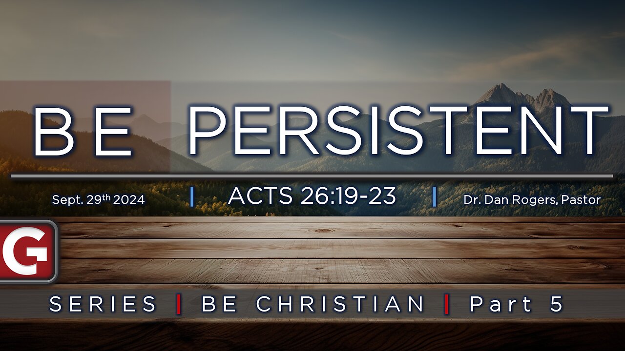 Be Persistent. ( Acts 25:19-23 ) | Be Christian Series - Part 5 - GCCAZ SERMON 09292024