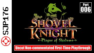 Shovel Knight: Plague of Shadows—Part 006—Uncut Non-commentated First-Time Playthrough