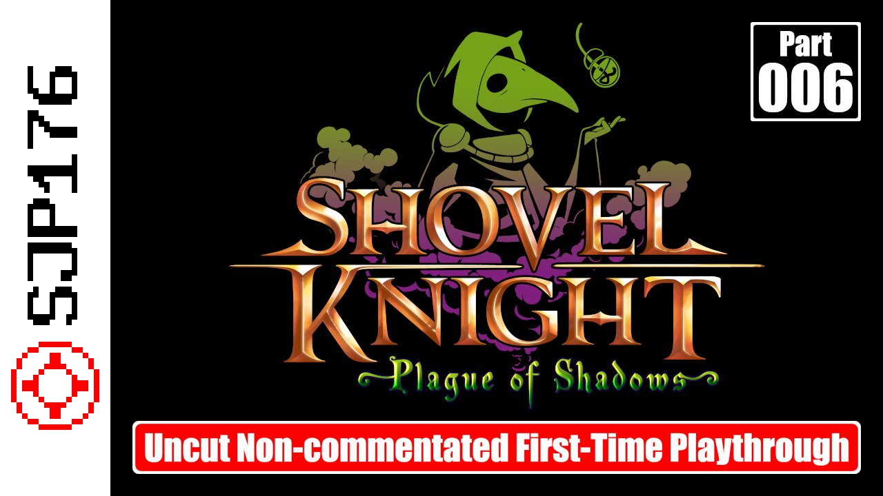 Shovel Knight: Plague of Shadows—Part 006—Uncut Non-commentated First-Time Playthrough