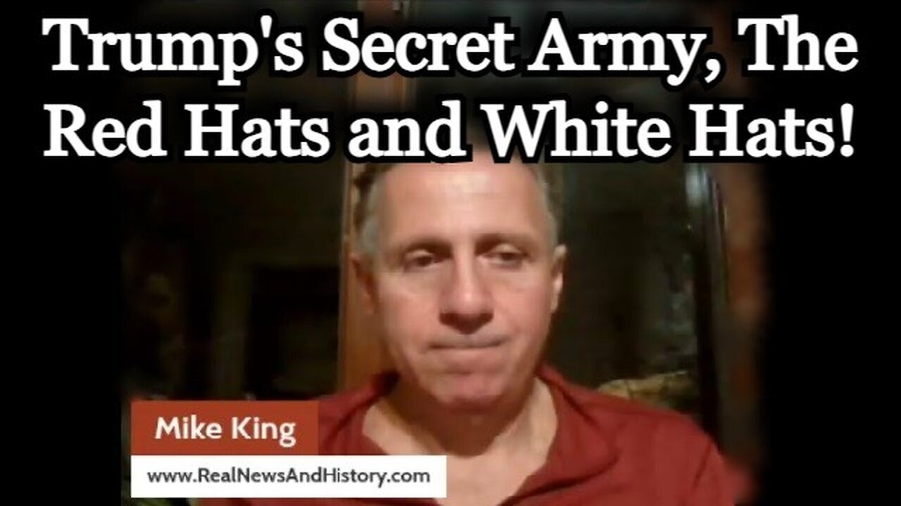 Mike King HUGE intel > Trump's Secret Army, The Red Hats and White Hats!