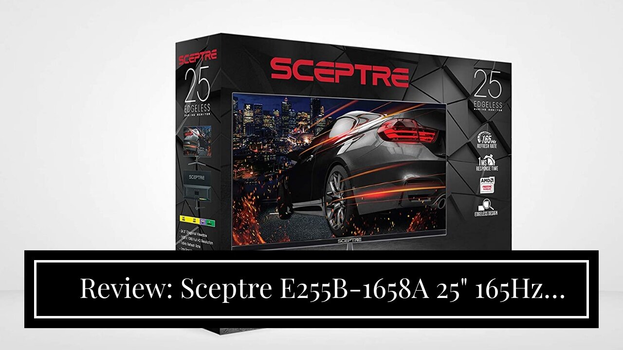 Review: Sceptre E255B-1658A 25" 165Hz 144Hz 1ms AMD FreeSync gaming LED Monitor 2x HDMI 2.0 1x...