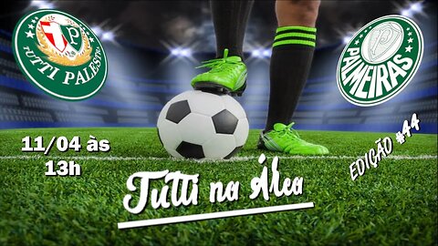 Tutti na Área #44 - Palmeiras do Brasileirão para a Libertadores 11/04 - 13h