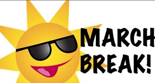 Enjoy Your March Break! (or else!)