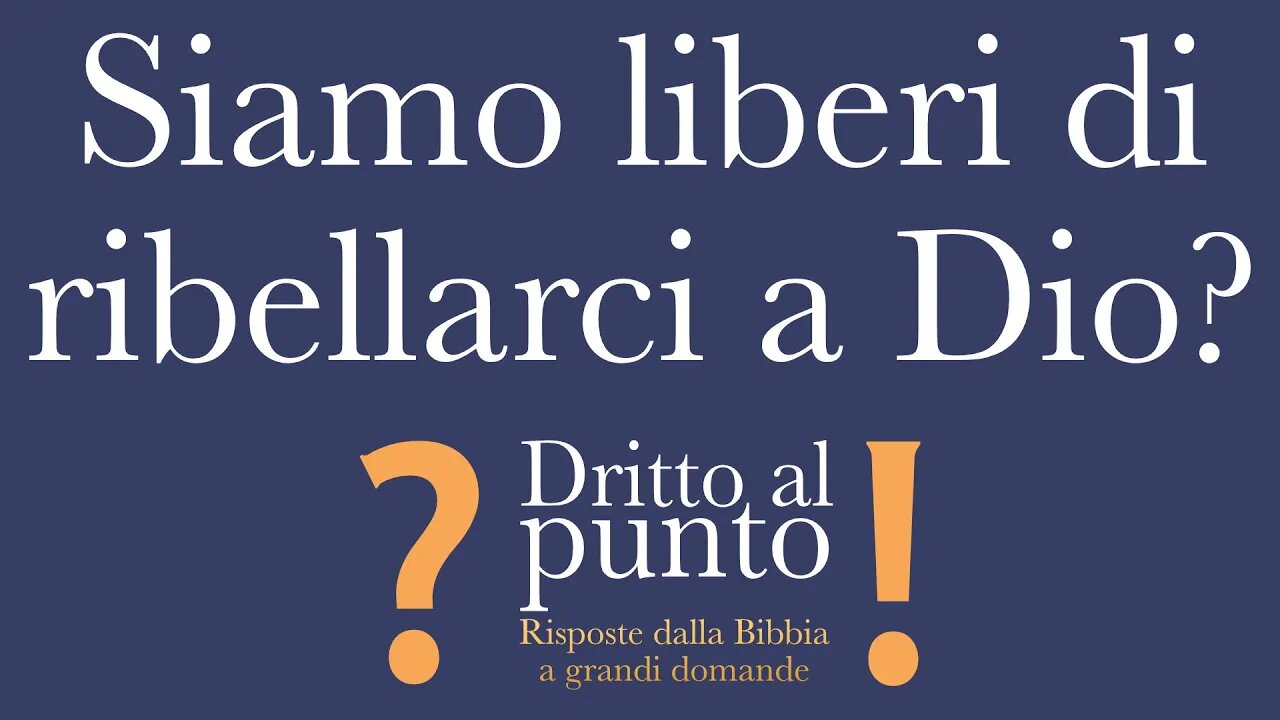 Siamo liberi di ribellarci a Dio? - Dritto al punto