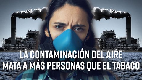 La contaminación del aire mata más que el tabaco