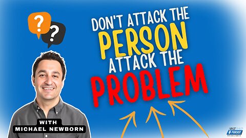 Episode 55 Preview: Don't Attack the Person, Attack the Problem with Michael Newborn
