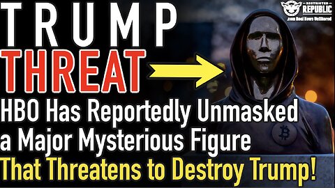 TRUMP THREAT! HBO Has Reportedly Unmasked a Major Mysterious Figure: Now Threatens to Destroy Trump!