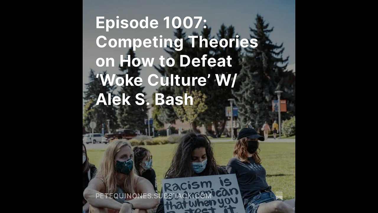 Episode 1007: Competing Theories on How to Defeat ‘Woke Culture’ W/ Alek S. Bash