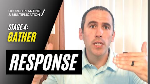 Stage 4: GATHER --> RESPONSE | CHURCH PLANTING & MULTIPLICATION // Adam Welch