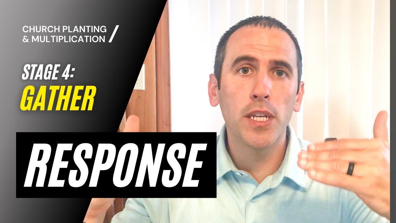 Stage 4: GATHER --> RESPONSE | CHURCH PLANTING & MULTIPLICATION // Adam Welch