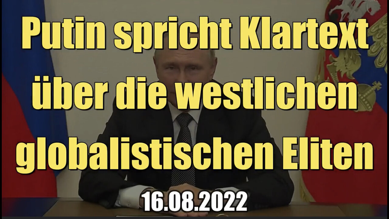 Putin spricht Klartext über die westlichen globalistischen Eliten (16.08.2022)